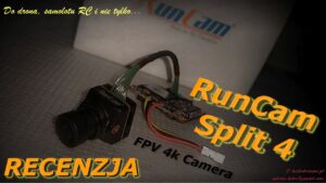 RunCam Split 4 - recenzja kamery FPV 4K